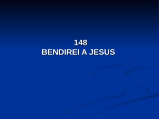 148 - Bendirei a Jesus.pps