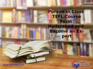 TEFL-Pursue In Class TEFL Course Form Hyderabad and Become an Expert.pptx